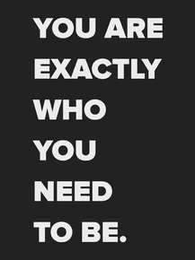 Motivation | You are exactly who you need to be.