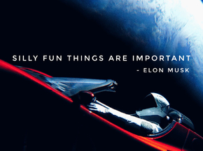 Motivation | Silly fun things are Important - Elon Musk