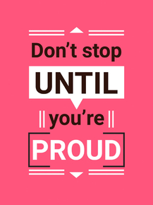 Motivation | Don't stop Until you're Proud Motivation | Don't stop Until you're Proud