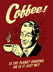 Coffee | Кофе | Is the planet shaking or is it just me?