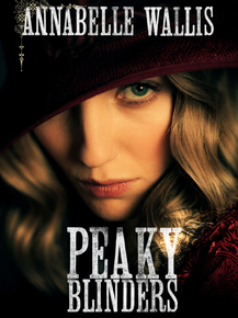 Peaky Blinders: Annabelle Wallis | Острые козырьки - Грейс Шелби