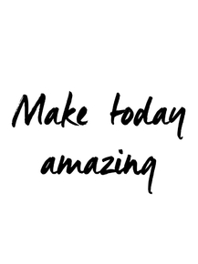 Make today amazing | Сделай сегодняшний день удивительным