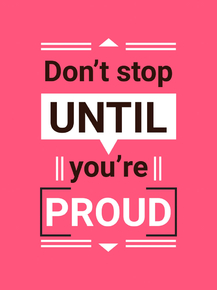 Don't stop until you're proud | Не останавливайся, пока не будешь гордиться