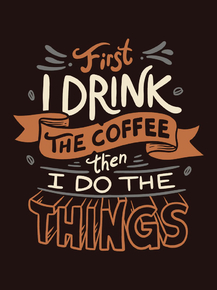 First I Drink The Coffee | Кофе