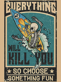 Everything will kill you