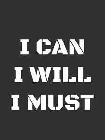 I can I will I must