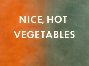 Nice, Hot Vegetables